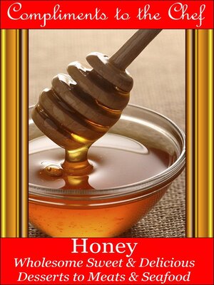 cover image of Honey--Wholesome Sweet & Delicious--Desserts to Meats & Seafood